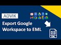 How to Export Google Workspace to EML Files? Complete Guide