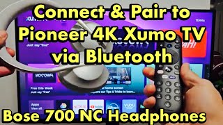 Bose 700 NC Bluetooth Headphones: How to Connect & Pair to Pioneer 4K Xumo Smart TV via Bluetooth