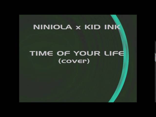 NINIOLA x KID INK - TIME OF YOUR LIFE (COVER) class=