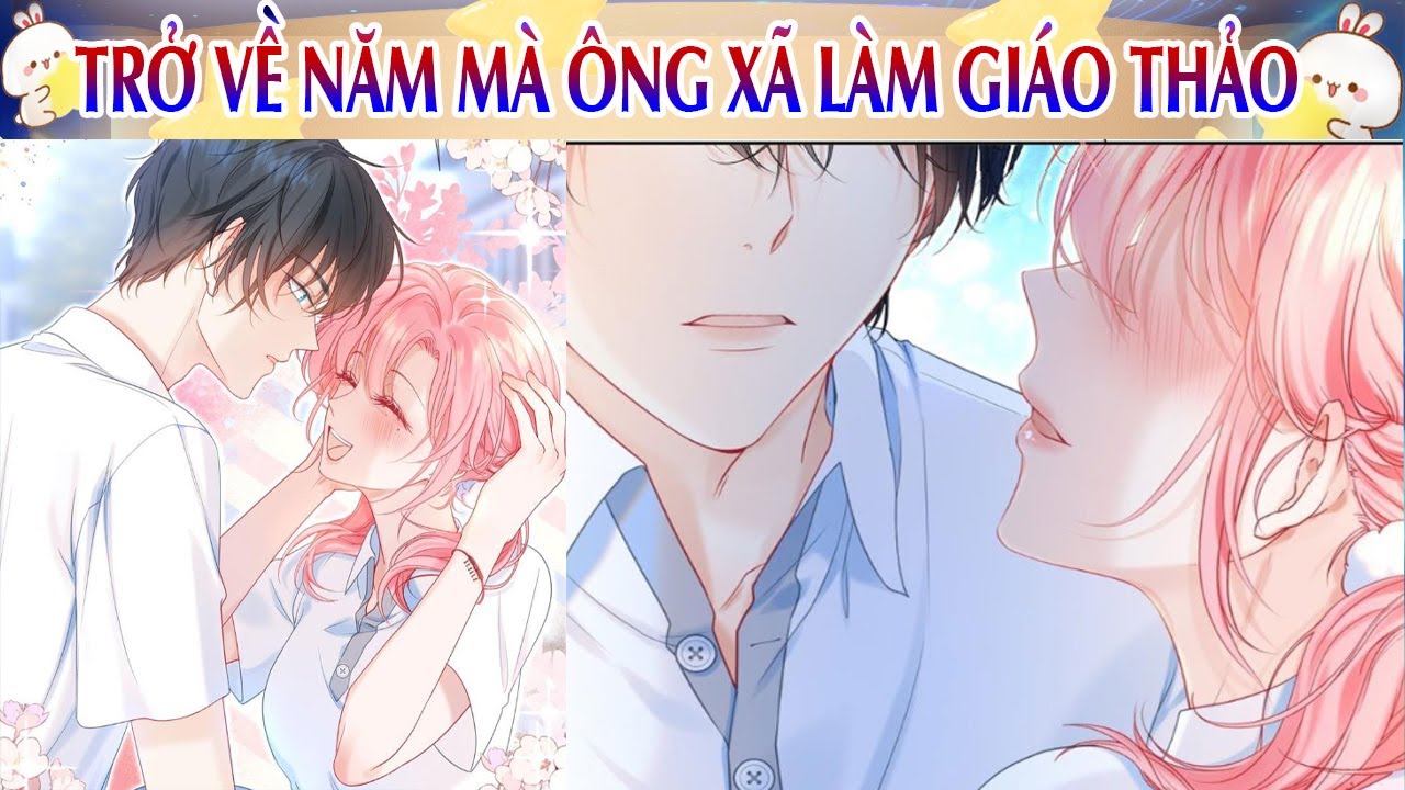 Chap 9~10 : Trở Về Năm Mà Ông Xã Làm Giáo Thảo - Gạ... - youtube