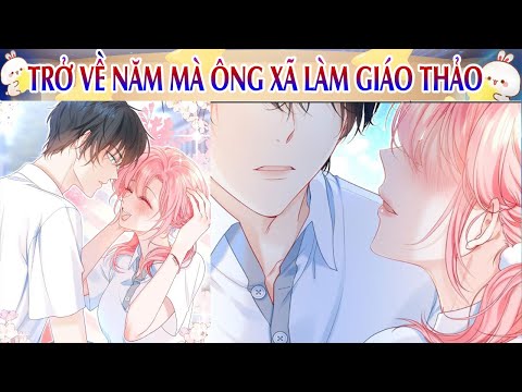 Video Chap 9~10 : Trở Về Năm Mà Ông Xã Làm Giáo Thảo - Gạ... - youtube