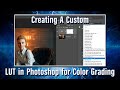 Create a custom LUT in Photoshop for color grading.