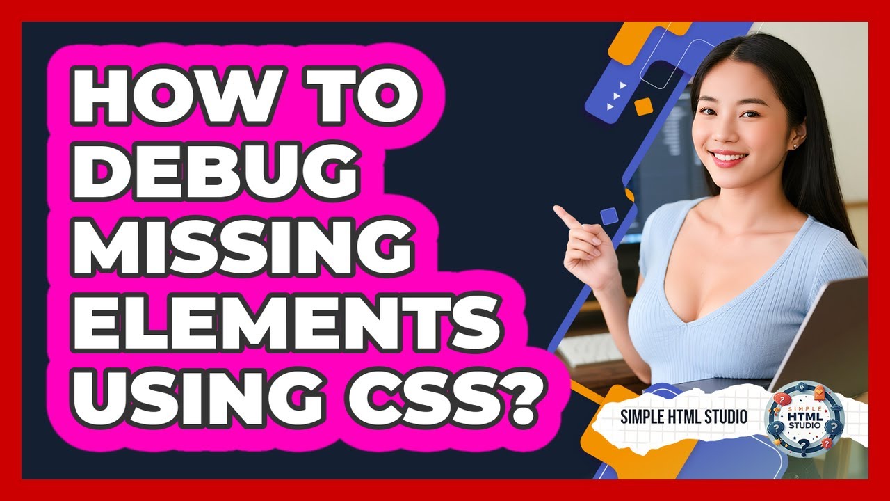 How To Debug Missing Elements Using CSS? - YouTube