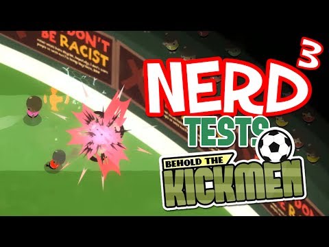 Nerd³ Tests... Behold the Kickmen - LIQUID FOOTBALL!!!