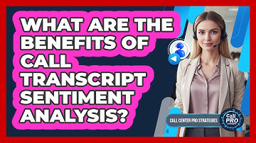 What Are The Benefits Of Call Transcript Sentiment Analysis?
