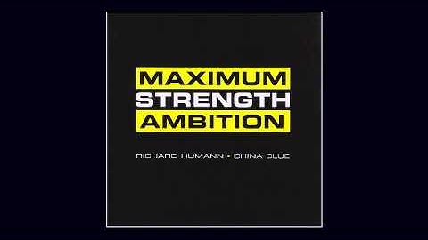 Richard Humann • China Blue - Maximum Strength Ambition