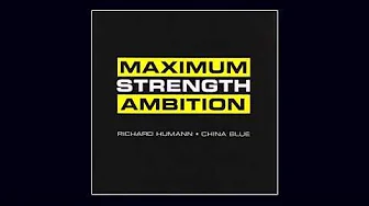 Richard Humann • China Blue - Maximum Strength Ambition