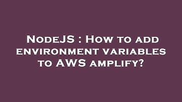 NodeJS : How to add environment variables to AWS amplify?