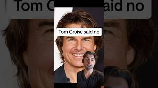 Tom Cruise said no