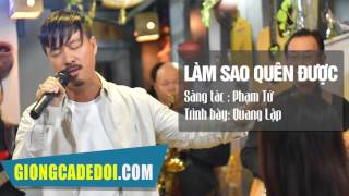 Video voorbeeld van "Làm Sao Quên Được - Quang Lập | GIỌNG CA ĐỂ ĐỜI"