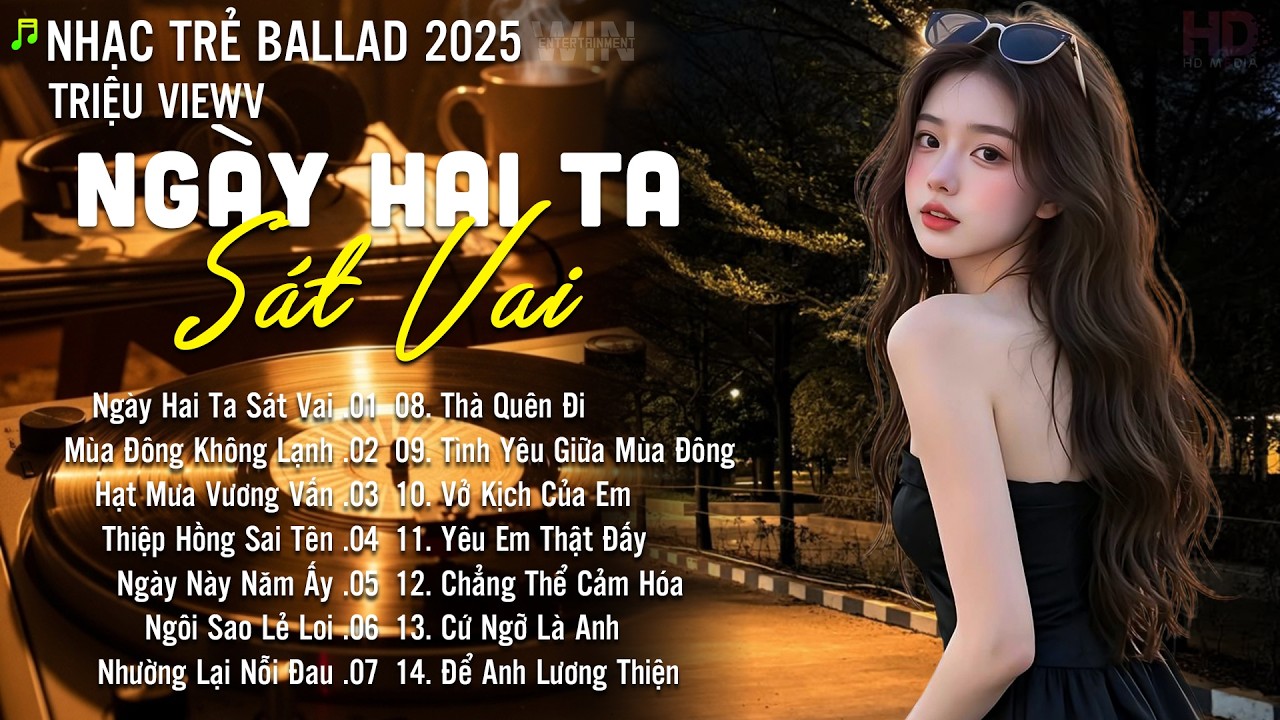 Nhạc Trẻ Ballad Hot Nhất | Playlist Nhạc Trẻ Tâm Trạng Chạm Đến Mọi Cảm Xúc - Ngày Hai Ta Sát Vai