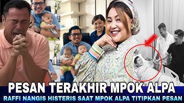 Pesan Terakhir Mpok Alpa Bikin Nyesek, Raffi Ahmad dan Irfan Hakim Nangis Histeris !!!