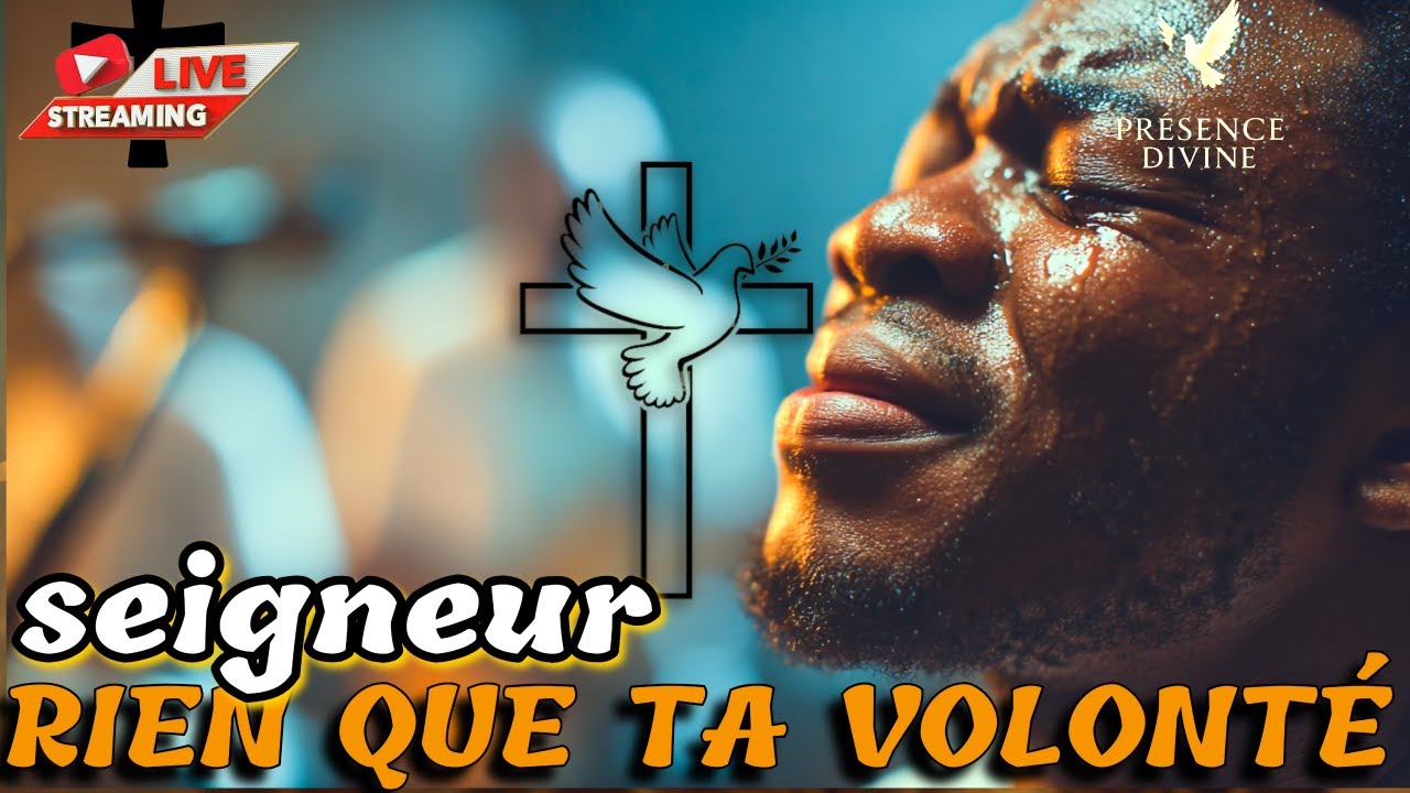 🔥🙏🏾 ADORATION PROFONDE ET PUISSANTE : QUE TA VOLONTÉ SOIT FAITE, PAS LA MIENNE 🙏🏾🔥 AMEN