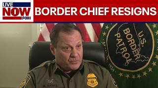 BREAKING: Border Patrol chief resigns "effective immediately"