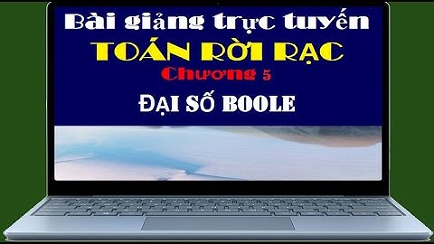 Toán rời rạc (LT) | Chương 5 ĐẠI SỐ BOOLE ✅ Phần 1 Đại số Boole