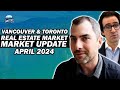 Vancouver  toronto real estate market update april 2024