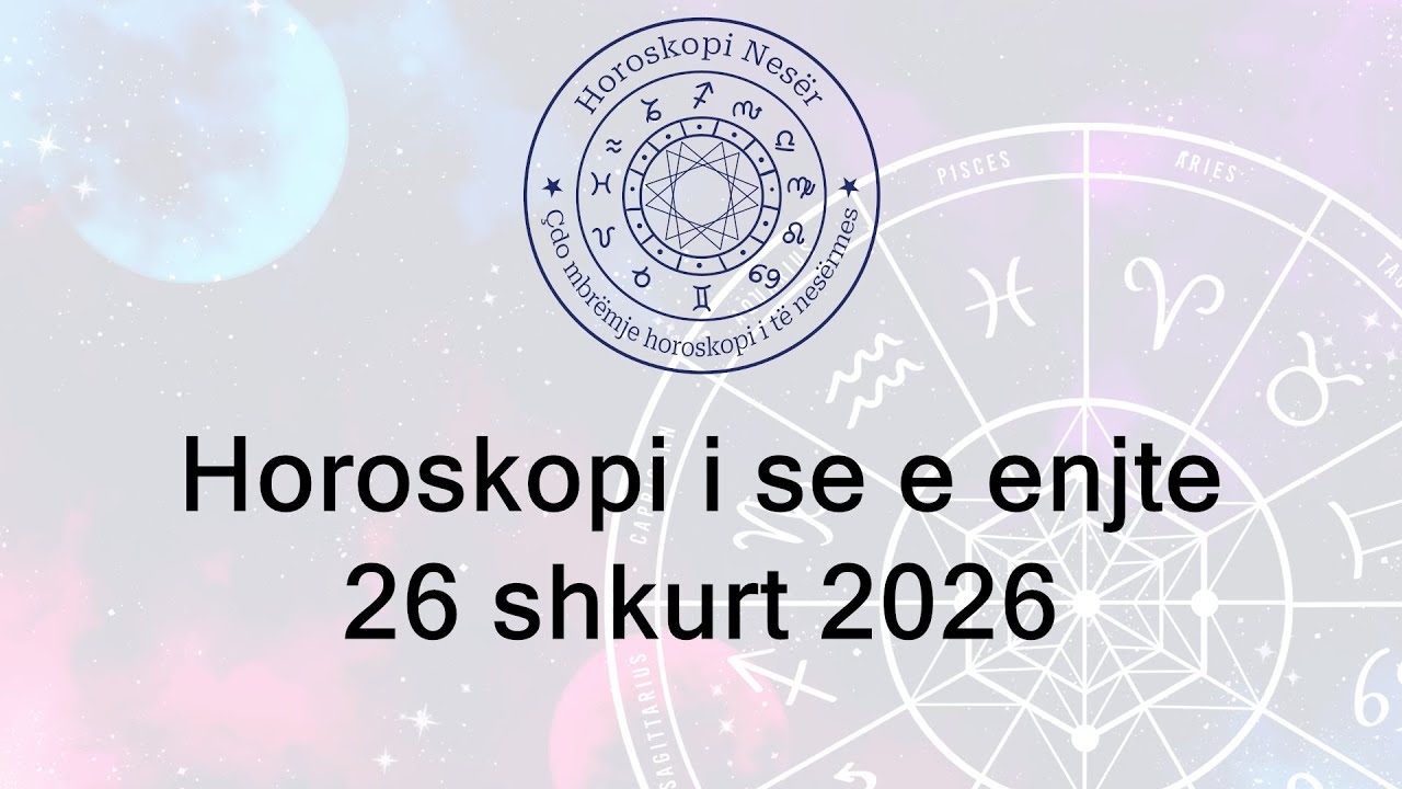 Horoskopi i se e enjte 26 shkurt 2026