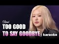 ROSÉ 로제 Too Good To Say Goodbye KARAOKE ROSÉ 로제 Too Good To Say Goodbye KARAOKE