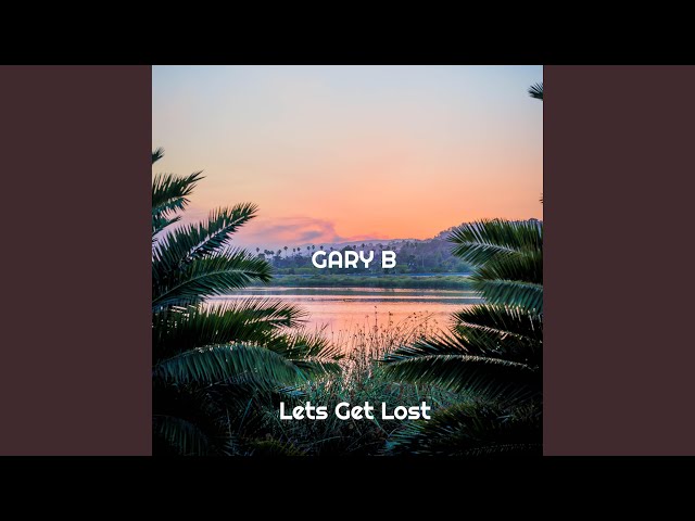Gary B. - Lets Get Lost