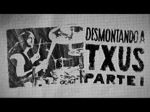 Desmontando a Txus Parte 1