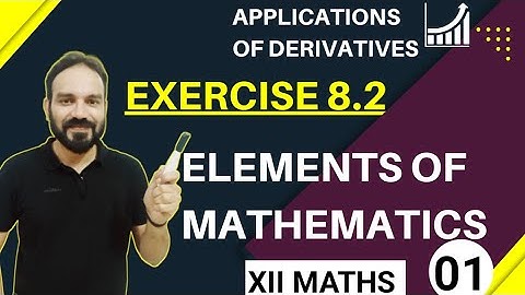 Exercise 8.2 Elements of Mathematics Class 12th Applications Of Derivatives Part 1