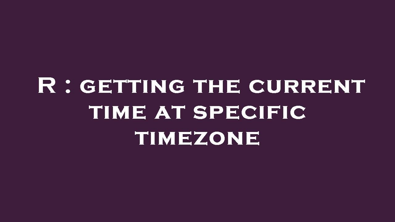 r-getting-the-current-time-at-specific-timezone-youtube