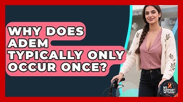 Why Does ADEM Typically Only Occur Once? - MS Support Network