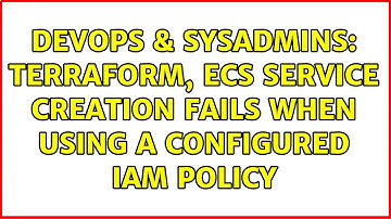 DevOps & SysAdmins: Terraform, ecs service creation fails when using a configured IAM policy