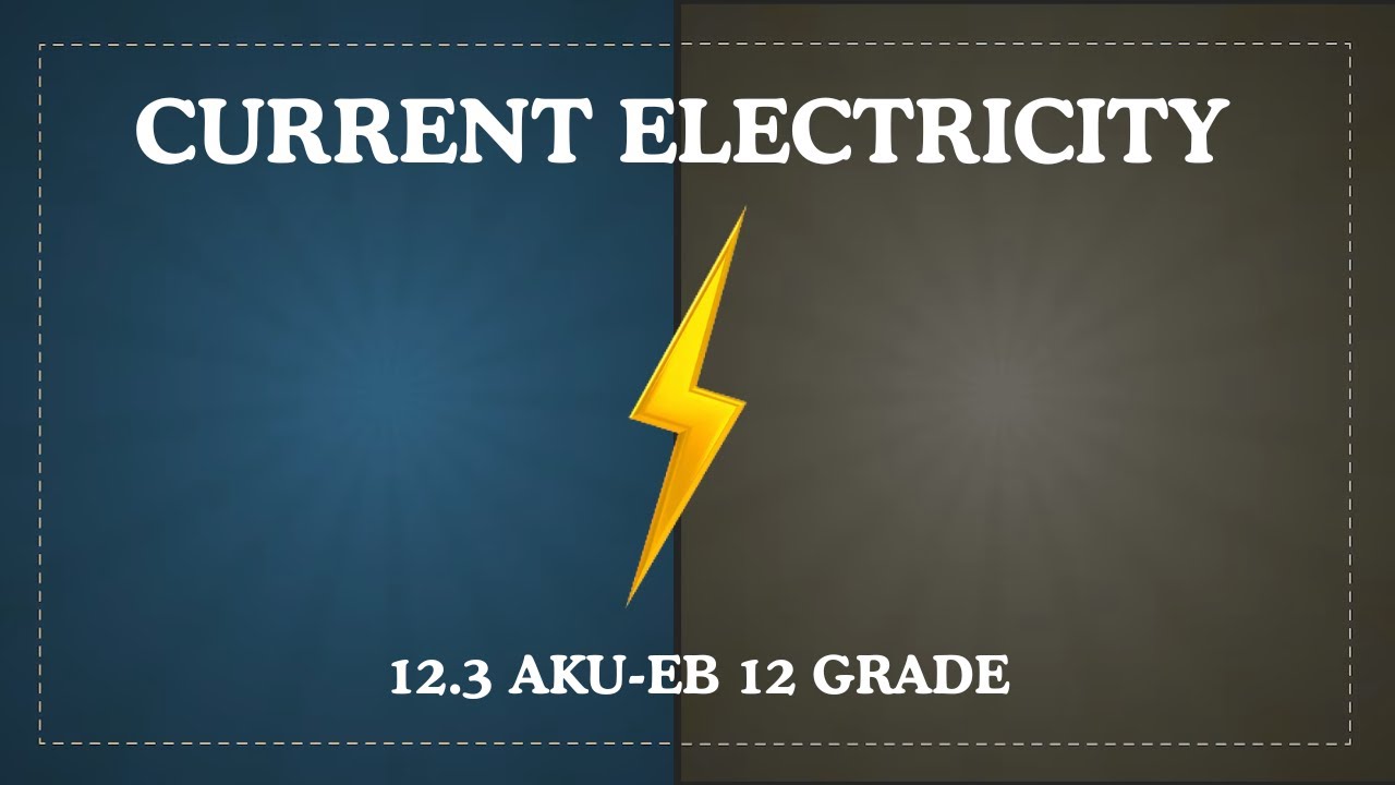 12.3 Электрический ток - Физика XII класса, AKUEB (АНГЛИЙСКИЙ) | Учитесь с AK |