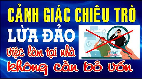 Cảnh giác chiêu trò lừa đ ảo việc làm tại nhà không cần bỏ vốn || KTBI
