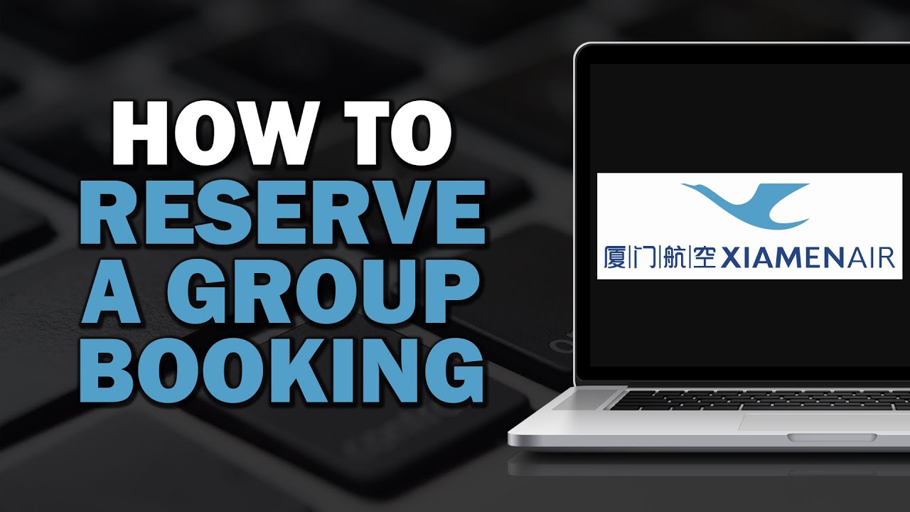 How To Reserve a Group Booking with Xiamen Airlines (Quick and Easy)
