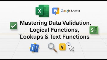 Mastering Data Validation, Logical Functions, Lookups, & Text Functions in Excel & Google Sheets