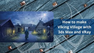 3ds Max & Vray Guide: Crafting a Viking Village - From 3D Modeling to Real-Time Rendering
