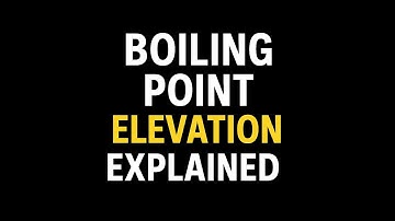 Colligative Properties: Boiling Point Elevation Explained!