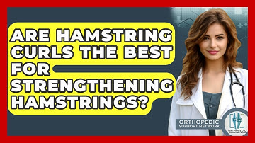 Are Hamstring Curls The Best For Strengthening Hamstrings? - Orthopedic Support Network