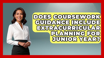 Does Coursework Guidance Include Extracurricular Planning for Junior Year?