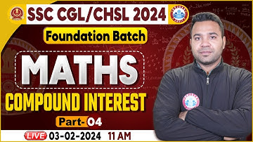 SSC CGL & CHSL 2024, CHSL Maths Class, Compound Interest Class, SSC Foundation Batch Maths Class