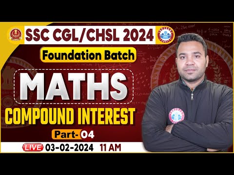SSC CGL & CHSL 2024, CHSL Maths Class, Compound Interest Class, SSC Foundation Batch Maths Class