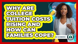 Why Are College Tuition Costs Rising And How Can Families Cope? - Smart Money Alternatives