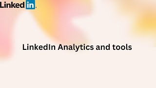 How to use LinkedIn Analytics/How LinkedIn Analytics and tools help businesses and professionals
