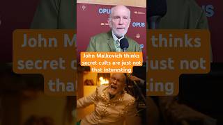 #Opus Actor John Malkovich talks about how he has no interest in learning more about secret cults