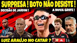 SURPRESA! BOTO NÃO DESISTE! LUIZ ARAÚJO NO CATAR? FLA LANÇA NOVA GRIFE! DECISÃO DE JARDIM! E+