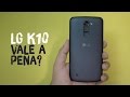 LG K10 vale a pena? (#VEDA 05)