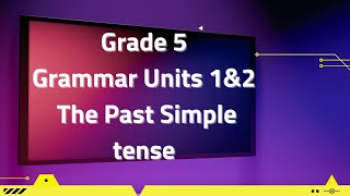 الصف الخامس past simple tenseقواعد الوحده الاولى والتانيه Units 1,2 Grammar