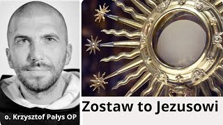 Leave it to Jesus - Fr. Krzysztof Palys OP