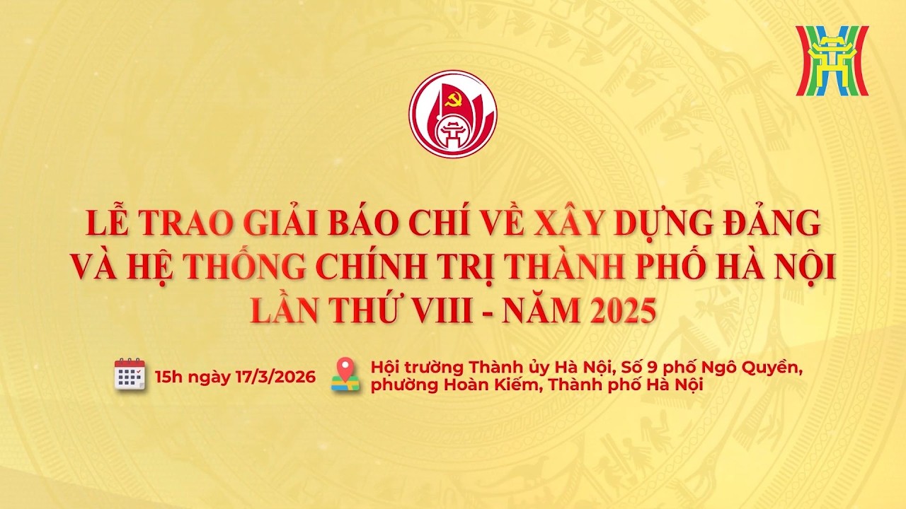 Lễ trao Giải báo chí về xây dựng Đảng và Hệ thống chính trị Thành phố Hà Nội lần thứ VIII - Năm 2025