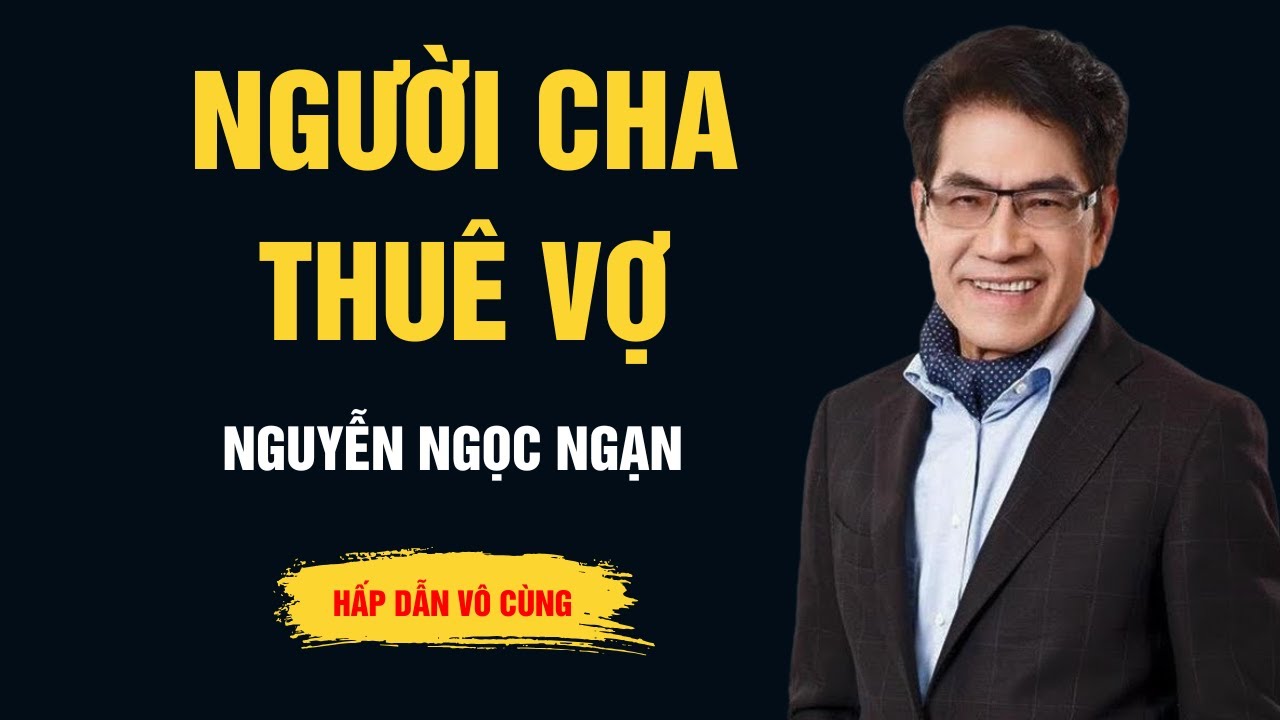 Cực Hay Nguyễn Ngọc Ngạn - Người Cha Thuê Vợ - Audio Ngọc Ngạn