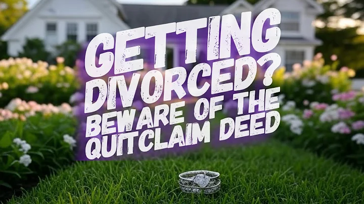 Getting Divorced?  Beware of the Quitclaim Deed Mistake