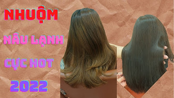 NHUỘM NÂU LẠNH CỰC ĐẸP KHÔNG TẨY TÓC