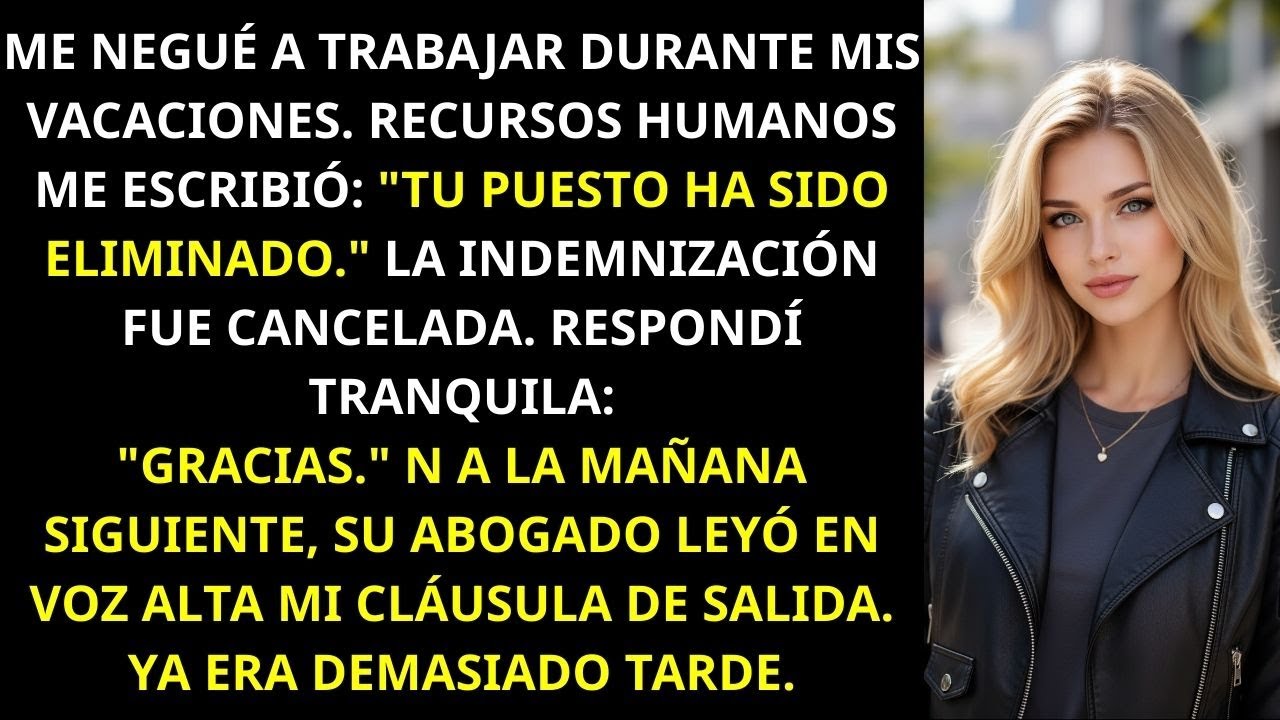 El CEO me despidió durante mis vacaciones Mi cláusula secreta les hizo pagar 3,5 millones de dólare